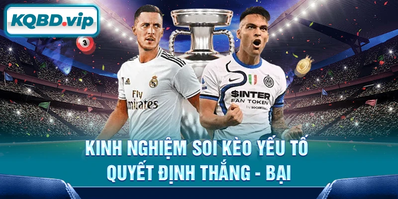 Tỷ lệ kèo 17 Kinh nghiệm soi kèo yếu tố quyết định thắng - bại