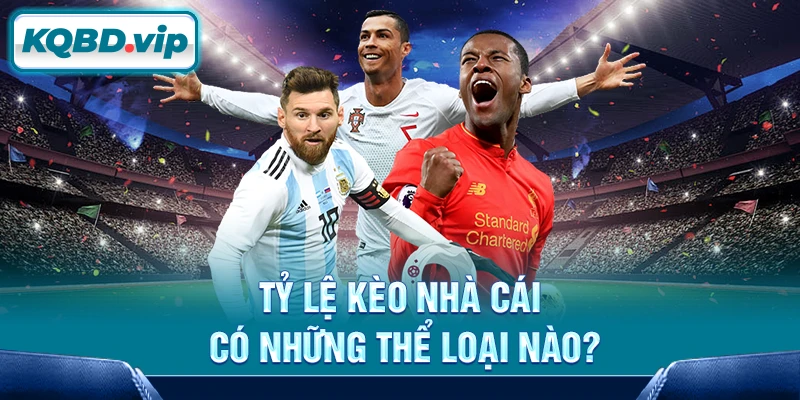 Tỷ lệ kèo 14 Tỷ lệ kèo nhà cái có những thể loại nào?