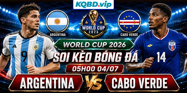 Soi Kèo Argentina Vs Cabo Verde 05h00 04_07 - World Cup 2026