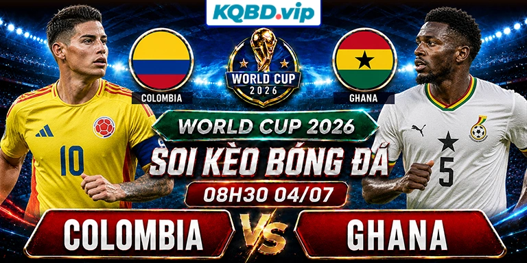 Soi Kèo Colombia Vs Ghana 08h30 04_07 - World Cup 2026