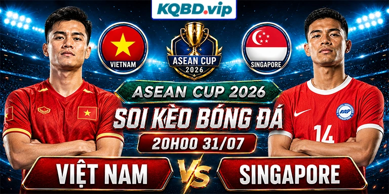 Soi Kèo Việt Nam Vs Singapore 20h00 31_07 - ASEAN Cup 2026